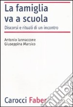 La famiglia va a scuola. Discorsi e rituali di un incontro