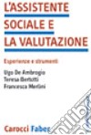 L'assistente sociale e la valutazione. Esperienze e strumenti libro