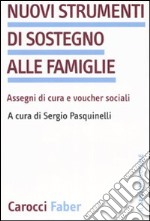 Nuovi strumenti di sostegno alle famiglie. Assegni di cura e voucher sociali libro