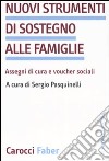 Nuovi strumenti di sostegno alle famiglie. Assegni di cura e voucher sociali libro di Pasquinelli S. (cur.)