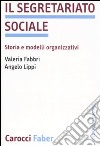 Il segretariato sociale. Storia e modelli organizzativi libro di Fabbri Valeria Lippi Angelo