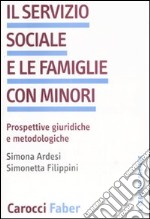 Il servizio sociale e le famiglie con minori. Prospettive giuridiche we metodologiche libro