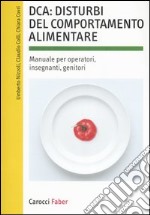 DCA: disturbi del comportamento alimentare. Manuale per operatori, insegnanti, genitori