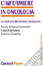 L'infermiere in oncologia. La gestione dei farmaci