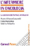 L'infermiere in oncologia. La gestione dei farmaci libro di Carpanelli I. (cur.) Mazzufero F. (cur.)