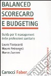 Balanced scorecard e budgeting. Guida per il management delle professioni sanitarie libro