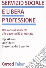 Servizio sociale e libera professione. Dal lavoro dipendente alle opportunità di mercato libro