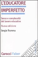 L'educatore imperfetto. Senso e complessità del lavoro educativo libro