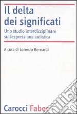 Il delta dei significati. Uno studio interdisciplinare sull'espressione autistica libro