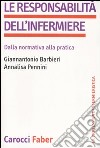 La responsabilità dell'infermiere. Dalla normativa alla pratica libro