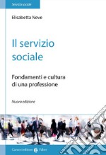 Il servizio sociale. Fondamenti e cultura di una professione libro