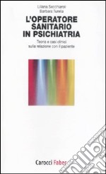 L'operatore sanitario in psichiatria. Teoria e casi clinici sulla relazione con il paziente