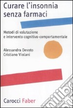 Curare l'insonnia senza farmaci. Metodi di valutazione e intervento cognitivo-comportamentale libro