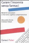 Curare l'insonnia senza farmaci. Metodi di valutazione e intervento cognitivo-comportamentale libro