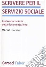 Scrivere per il servizio sociale. Guida alla stesura della documentazione