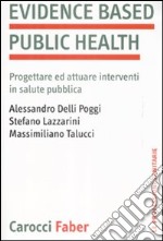 Evidence based public health. Progettare e attuare interventi in salute pubblica