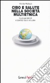 Cibo e salute nella società multietnica. Guida per dietisti e operatori socio-educativi libro