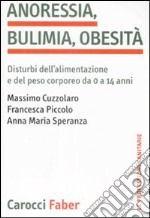 Anoressia, bulimia, obesità. Disturbi dell'alimentazione e del peso corporeo da 0 a 14 anni libro