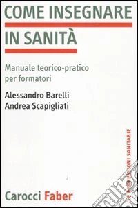 Come insegnare in sanità. Manuale teorico-pratico per formatori