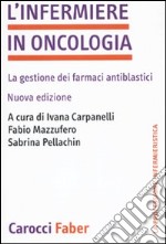 L'infermiere in oncologia. La gestione dei farmaci antiblastici