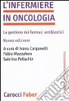 L'infermiere in oncologia. La gestione dei farmaci antiblastici libro