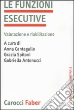 La funzioni esecutive. Valutazione e riabilitazione libro