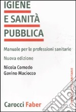 Igiene e sanità pubblica. Manuale per le professioni sanitarie libro