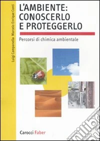 L'ambiente: conoscerlo e proteggerlo. Percorsi di chimica ambientale