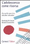 L'Adolescenza come risorsa. Una guida operativa alla Peer Education libro