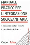 Manuale pratico per l'integrazione sociosanitaria. Il modello del Budget di salute libro