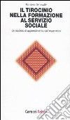 Il tirocinio nella formazione al servizio sociale. Un modello di apprendimento dall'esperienza libro