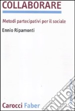 Collaborare. Metodi partecipativi per il sociale