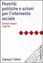 Povertà: politiche e azioni per l'intervento sociale libro