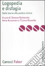 Logopedia e disfagia. Dalla teoria alla pratica clinica libro