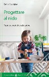 Progettare al nido. Teorie e pratiche educative libro di Restiglian Emilia