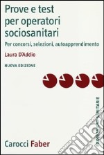 Prove e test per operatori socio-sanitari. Per concorsi, selezioni, autoapprendimento libro