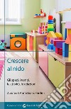 Crescere al nido. Gli spazi, i tempi, le attività, le relazioni libro