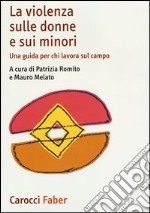 La violenza sulle donne e sui minori. Una guida per chi lavora sul campo