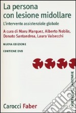 La persona con lesione midollare. L'intervento assistenziale globale. Ediz. illustrata. Con DVD libro