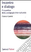 Incontro e dialogo. Prospettive della pedagogia interculturale libro di Cambi Franco