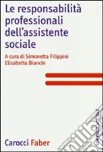 Le responsabilità professionali dell'assistente sociale libro