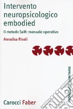 Intervento neuropsicologico embodied. Il metodo SaM: manuale operativo