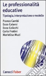 Le professionalità educative. Tipologia, interpretazione e modello libro