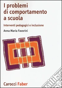 I problemi di comportamento a scuola. Interventi pedagogici e inclusione libro