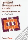 I problemi di comportamento a scuola. Interventi pedagogici e inclusione libro