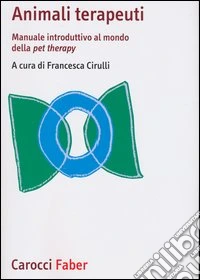 Animali terapeuti. Manuale introduttivo al mondo della pet therapy