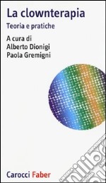 La clownterapia. Teoria e pratiche libro