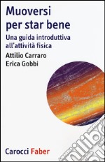 Muoversi per star bene. Una guida introduttiva all'attività fisica libro