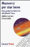 Muoversi per star bene. Una guida introduttiva all'attività fisica libro