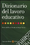 Dizionario del lavoro educativo libro